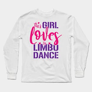This Girl Loves To Limbo Dance Limbo Dancing Long Sleeve T-Shirt